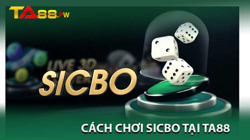 Cách Chơi Sicbo Tại Ta88